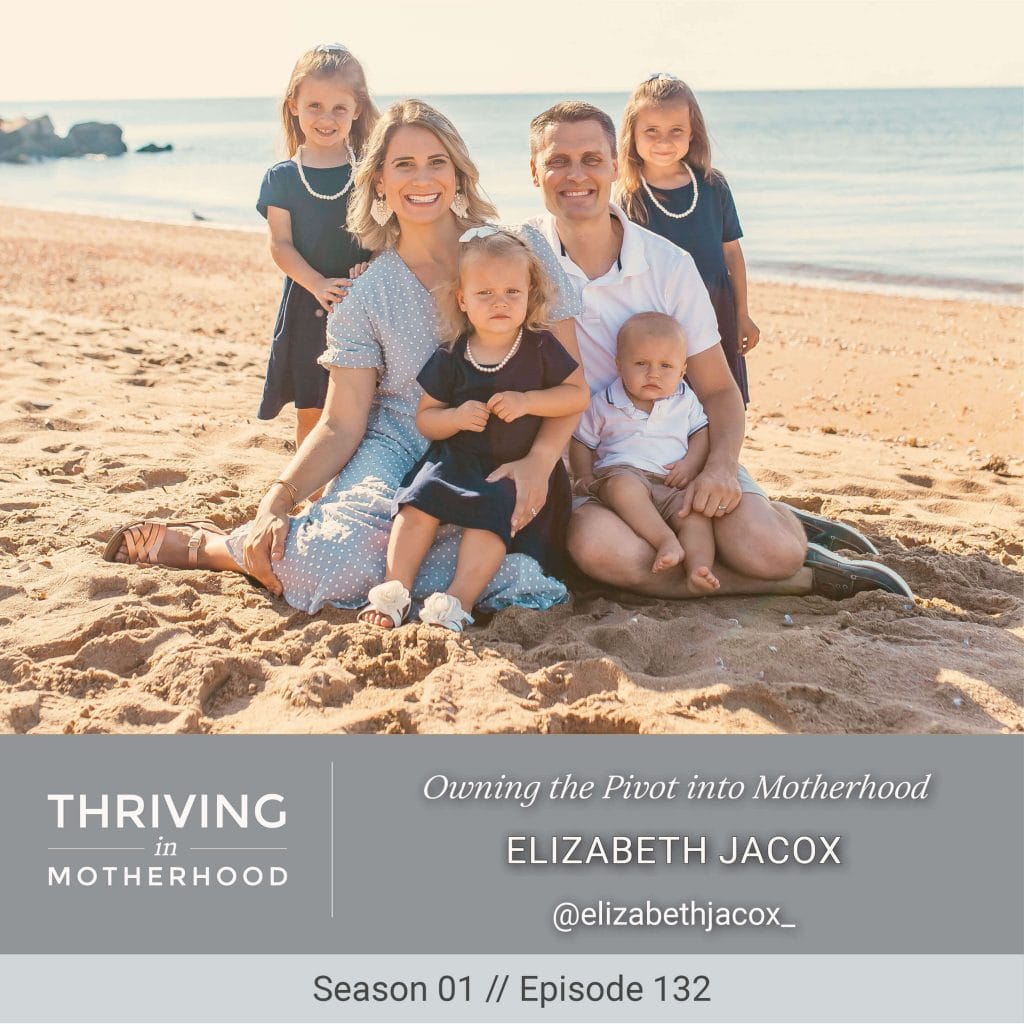 Owning the Pivot into Motherhood with Elizabeth Jacox [Episode 132]