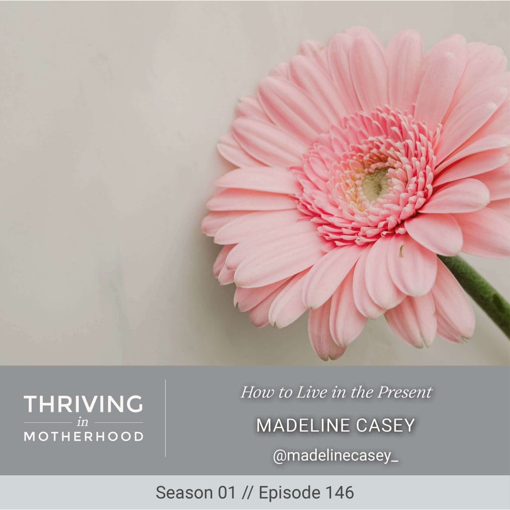 How to Live in the Present with Madeline Casey [Episode 146]
