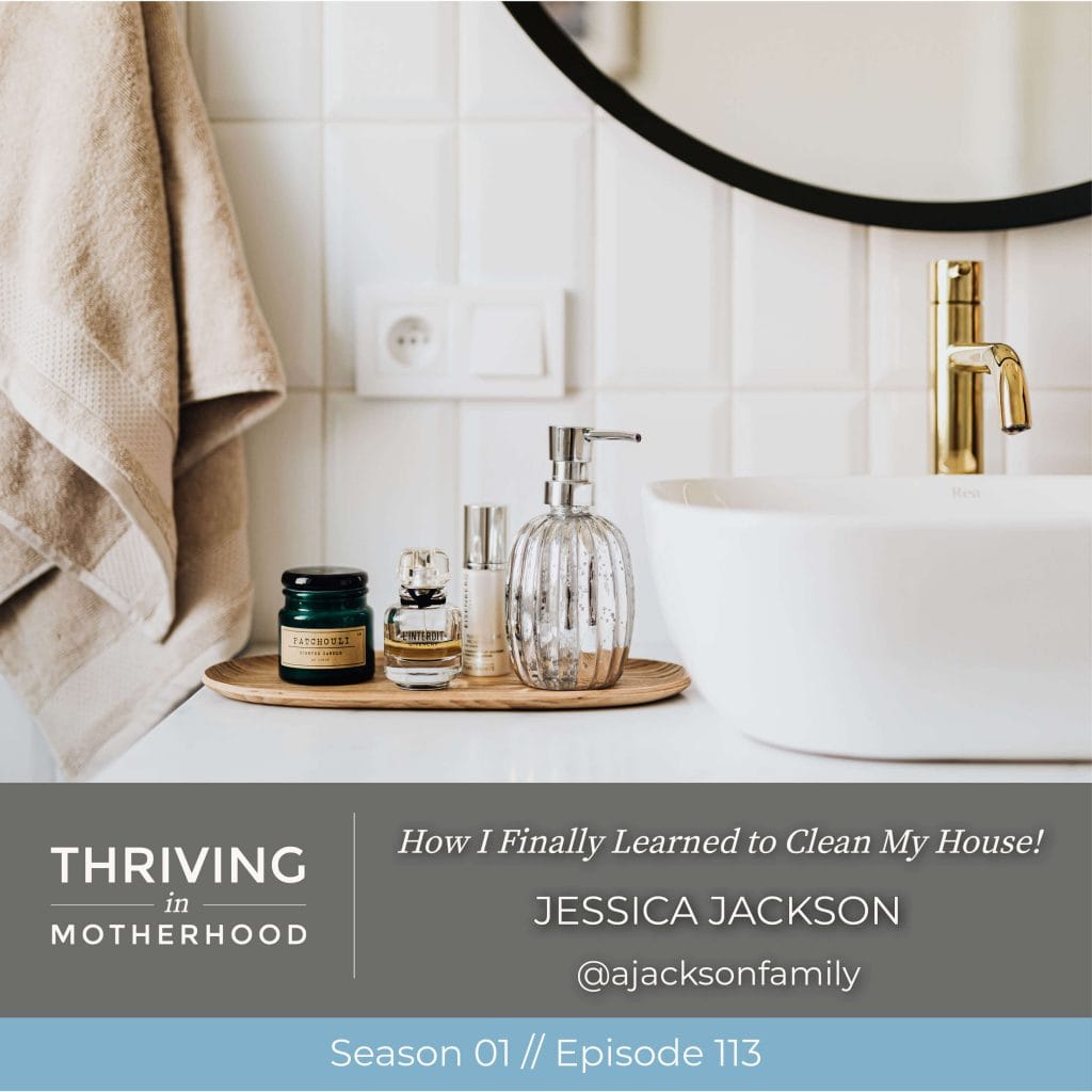 How I Finally Learned to Clean My House! [Episode 113]