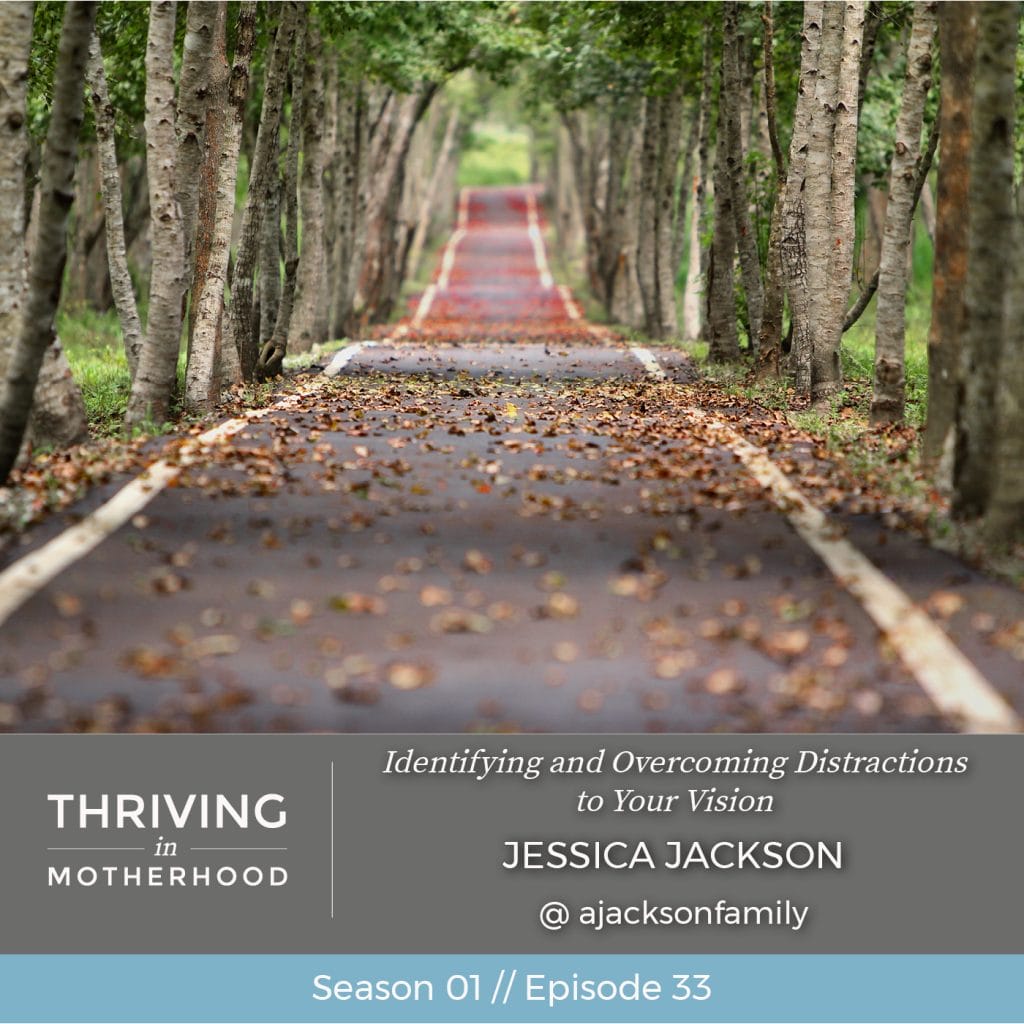 Identifying and Overcoming Distractions to Living Your Vision with Jessica Jackson [Episode 33]