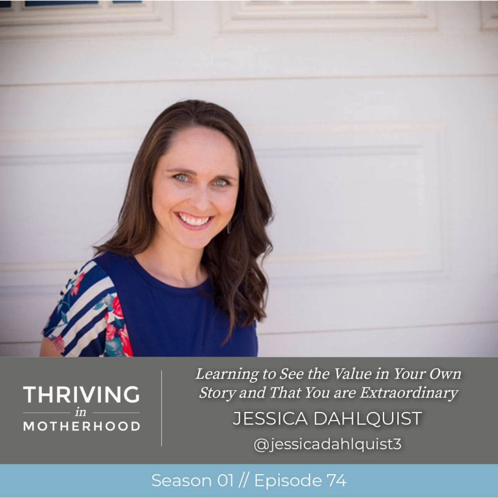 Learning to See the Value in Your Own Story and That You are Extraordinary with Jessica Dahlquist [Episode 74]