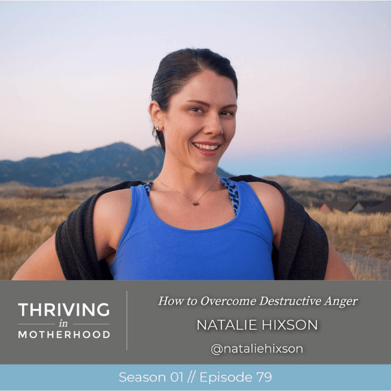 How to Overcome Destructive Anger with Natalie Hixson [Episode 79]