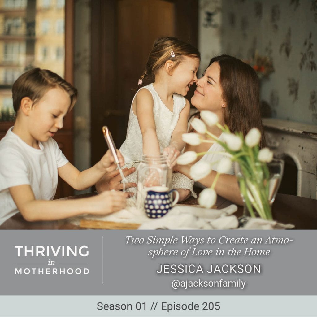 Two Simple Ways to Create an Atmosphere of Love in the Home [Episode 205]