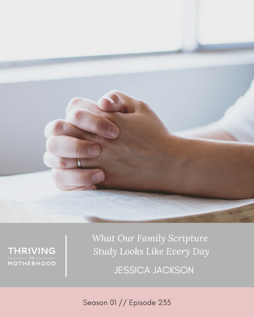 What Our Family Scripture Study Looks Like Every Day [Episode 235]