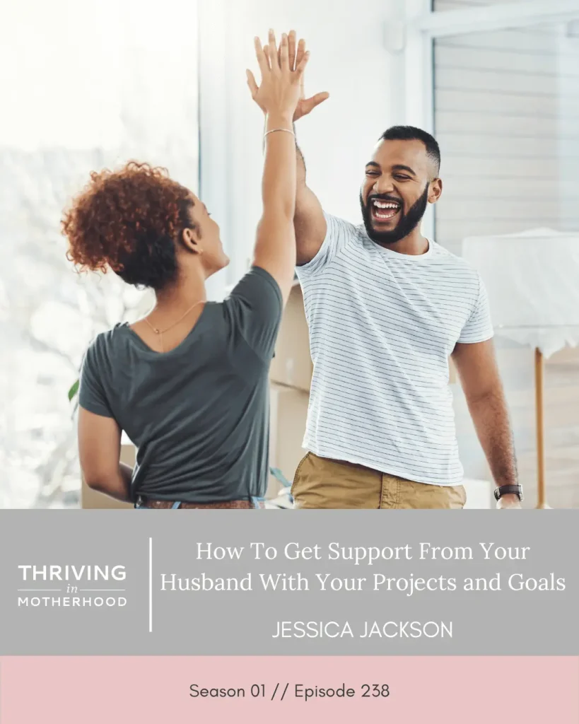 How to Get Support From Your Husband with Your Projects and Goals [Episode 238]