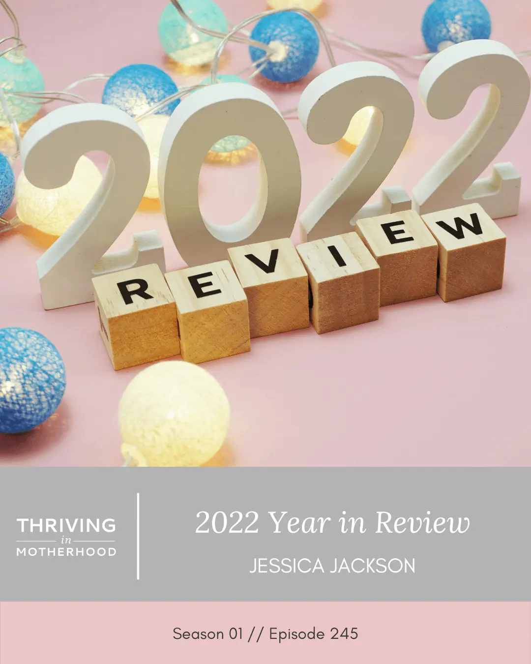 2022 Year in Review [Episode 245] - Thriving in Motherhood Podcast
