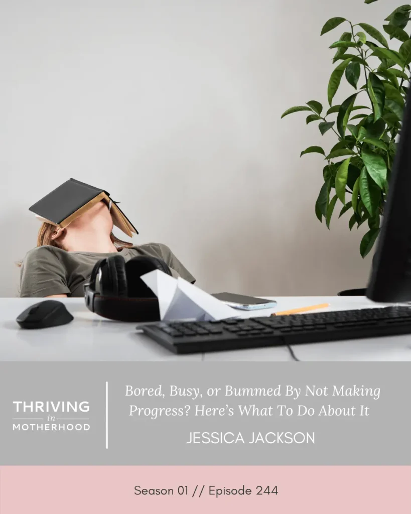 Bored, Busy but not Fulfilled, or Bummed by not Making Progress – What to do About It [Episode 244]