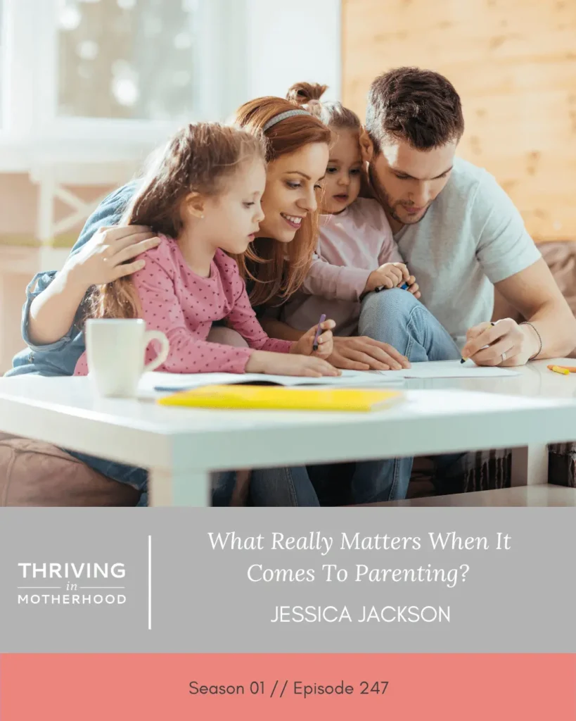 What Really Matters When It Comes to Parenting? [Episode 247]