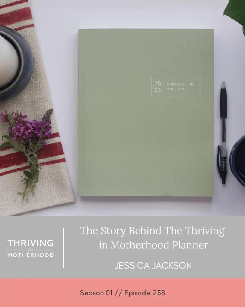 The Story Behind the Thriving in Motherhood Planner [Episode 258]