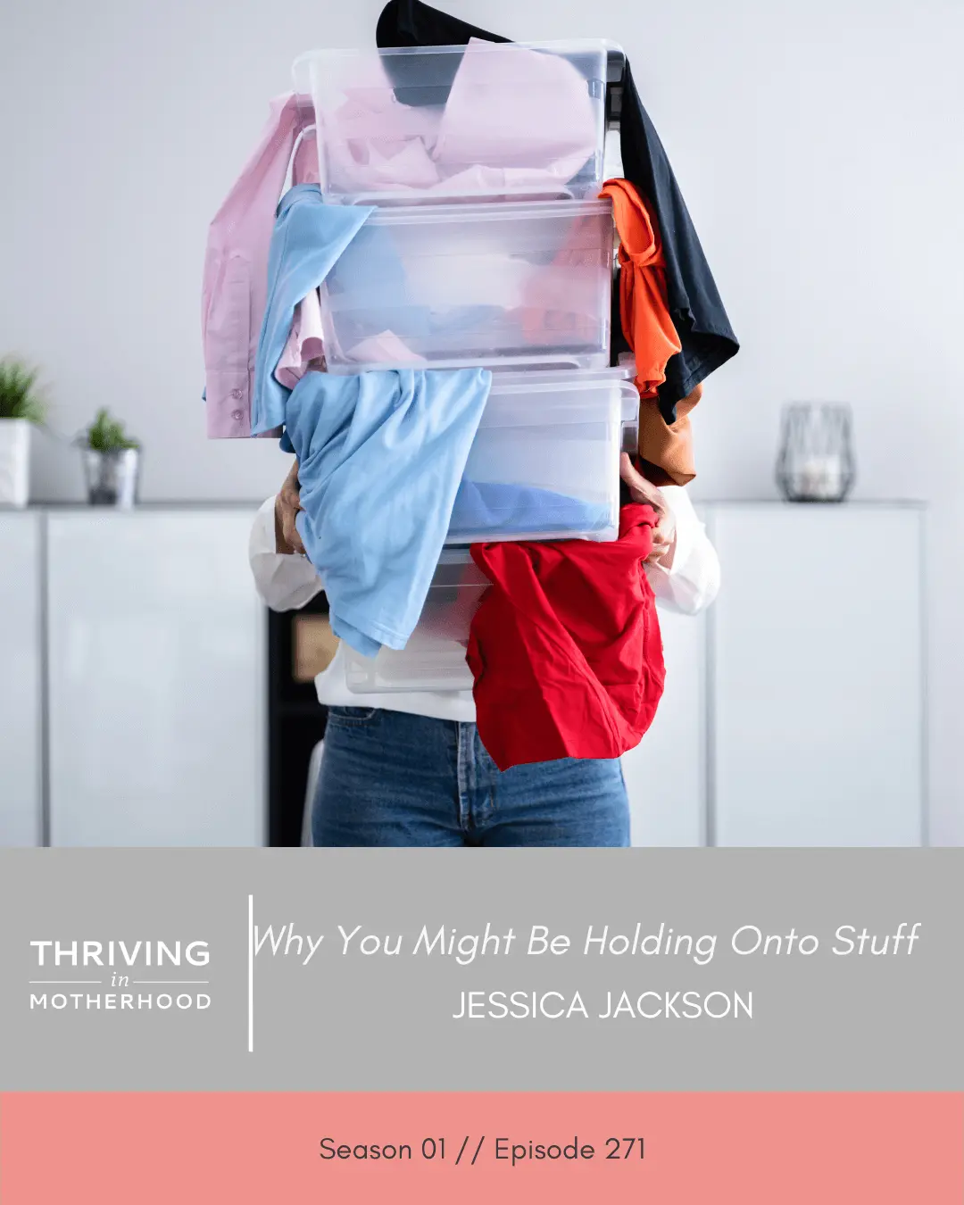 Why You Might Be Holding Onto Stuff [Episode 271] - Thriving in ...