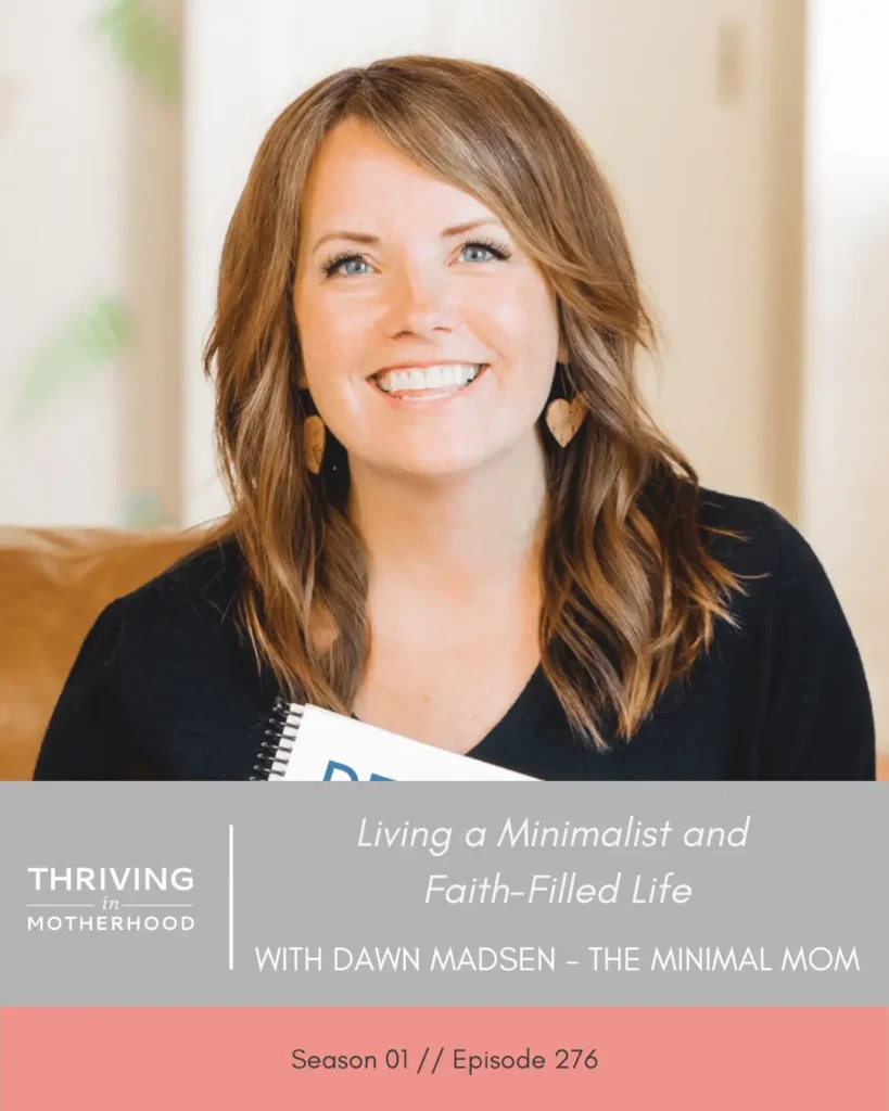 Living a Minimalist and Faith-Filled Life With Dawn Madsen from Minimal Mom [Episode 276]