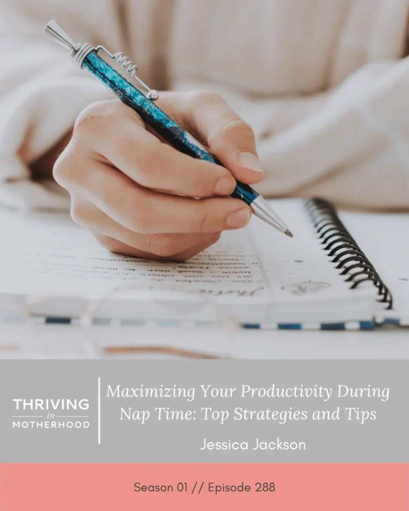 Maximizing Your Productivity During Nap time: Top Strategies and Tips [Episode 288]