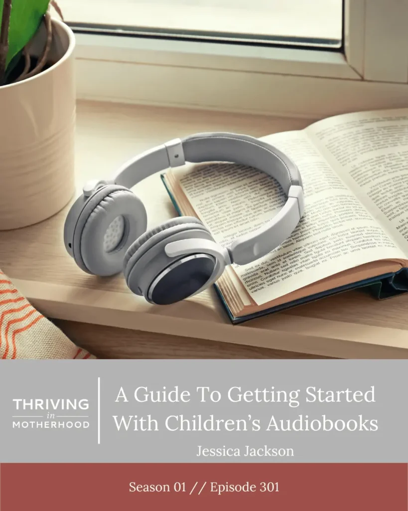 A Guide to Getting Started With Children’s Audiobooks [Episode 301]
