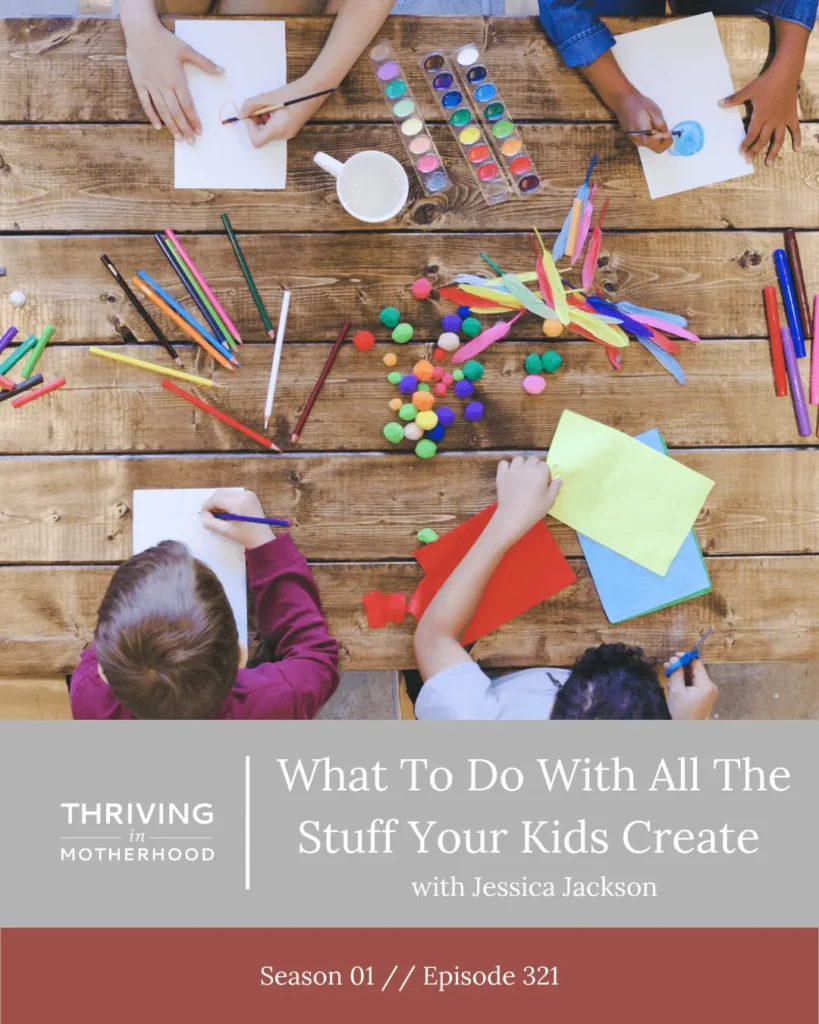 What do you do with all the stuff your kids create? [Episode 321]